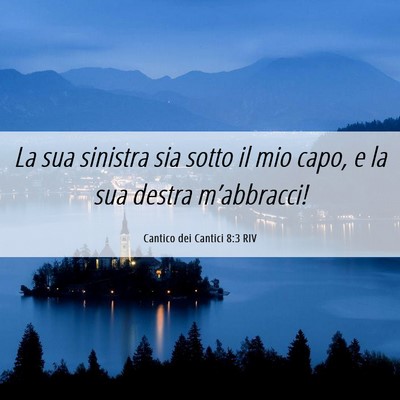 Picture 06 - Cantico dei Cantici 8:3 RIV - La sua sinistra sia sotto il mio capo, e la sua - Bible Verse Picture