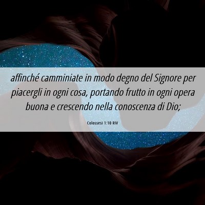 Picture 06 - Colossesi 1:10 RIV - affinché camminiate in modo degno del Signore - Bible Verse Picture