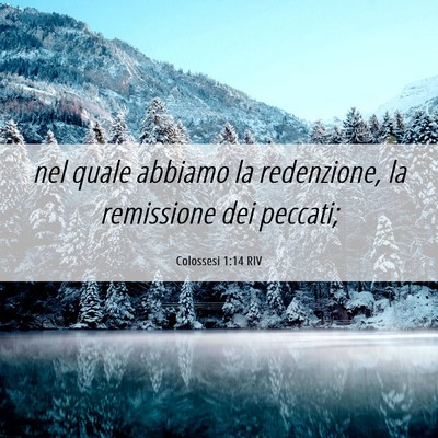 Picture 06 - Colossesi 1:14 RIV - nel quale abbiamo la redenzione, la remissione - Bible Verse Picture