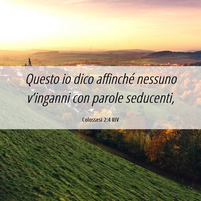 Picture 06 - Colossesi 2:4 RIV - Questo io dico affinché nessuno v’inganni con - Bible Verse Picture