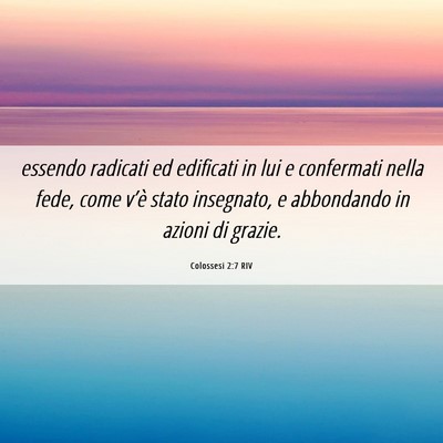 Picture 06 - Colossesi 2:7 RIV - essendo radicati ed edificati in lui e confermati - Bible Verse Picture