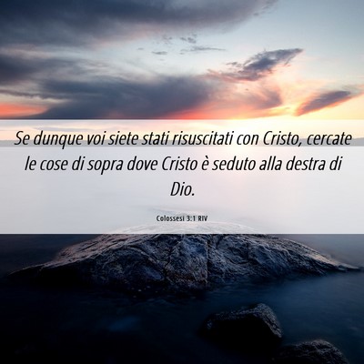 Picture 06 - Colossesi 3:1 RIV - Se dunque voi siete stati risuscitati con Cristo, - Bible Verse Picture