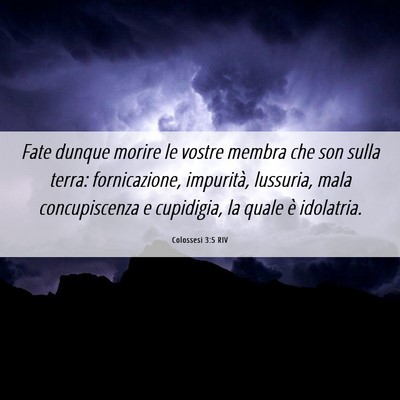 Picture 06 - Colossesi 3:5 RIV - Fate dunque morire le vostre membra che son sulla - Bible Verse Picture