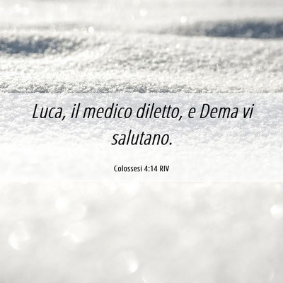 Picture 06 - Colossesi 4:14 RIV - Luca, il medico diletto, e Dema vi - Bible Verse Picture
