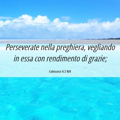 Picture 06 - Colossesi 4:2 RIV - Perseverate nella preghiera, vegliando in essa - Bible Verse Picture