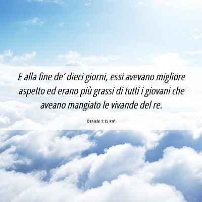 Picture 06 - Daniele 1:15 RIV - E alla fine de’ dieci giorni, essi avevano - Bible Verse Picture