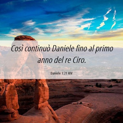 Picture 06 - Daniele 1:21 RIV - Così continuò Daniele fino al primo anno del re - Bible Verse Picture