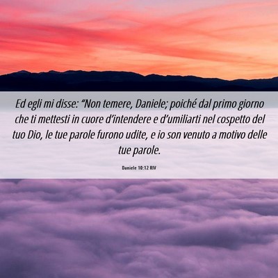 Picture 06 - Daniele 10:12 RIV - Ed egli mi disse: “Non temere, Daniele; poiché - Bible Verse Picture
