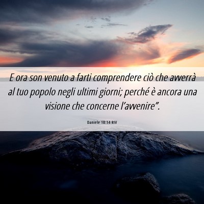 Picture 06 - Daniele 10:14 RIV - E ora son venuto a farti comprendere ciò che - Bible Verse Picture