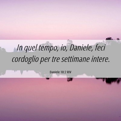Picture 06 - Daniele 10:2 RIV - In quel tempo, io, Daniele, feci cordoglio per - Bible Verse Picture