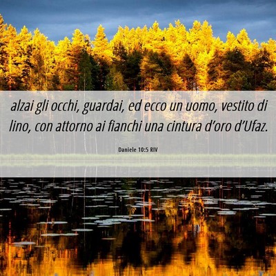 Picture 06 - Daniele 10:5 RIV - alzai gli occhi, guardai, ed ecco un uomo, - Bible Verse Picture