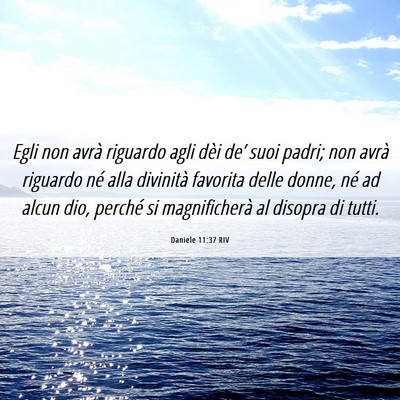 Picture 06 - Daniele 11:37 RIV - Egli non avrà riguardo agli dèi de’ suoi - Bible Verse Picture