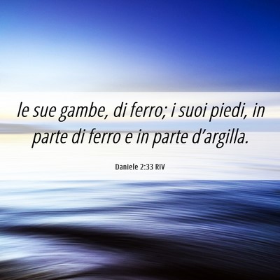 Picture 06 - Daniele 2:33 RIV - le sue gambe, di ferro; i suoi piedi, in parte di - Bible Verse Picture