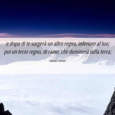 Picture 06 - Daniele 2:39 RIV - e dopo di te sorgerà un altro regno, inferiore - Bible Verse Picture