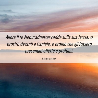 Picture 06 - Daniele 2:46 RIV - Allora il re Nebucadnetsar cadde sulla sua - Bible Verse Picture