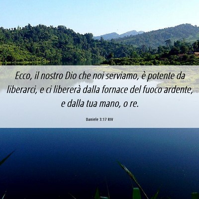 Picture 06 - Daniele 3:17 RIV - Ecco, il nostro Dio che noi serviamo, è potente - Bible Verse Picture