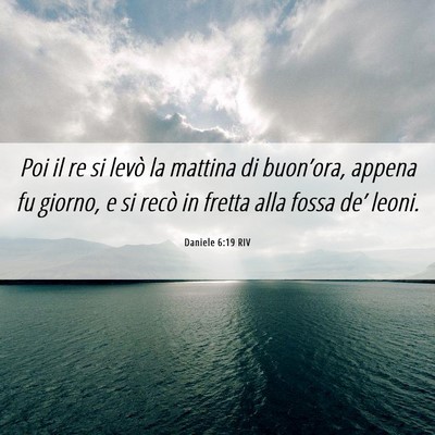 Picture 06 - Daniele 6:19 RIV - Poi il re si levò la mattina di buon’ora, - Bible Verse Picture