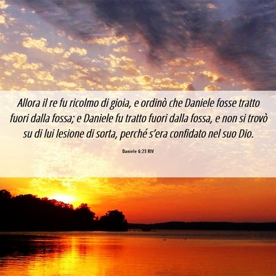 Picture 06 - Daniele 6:23 RIV - Allora il re fu ricolmo di gioia, e ordinò che - Bible Verse Picture