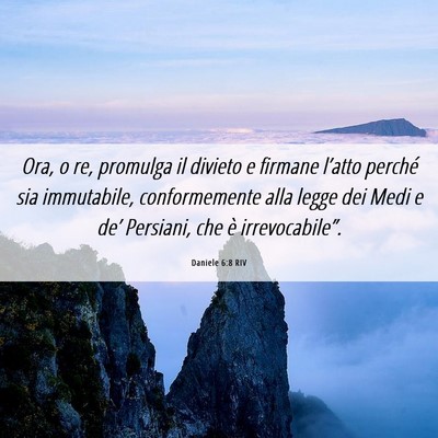 Picture 06 - Daniele 6:8 RIV - Ora, o re, promulga il divieto e firmane l’atto - Bible Verse Picture