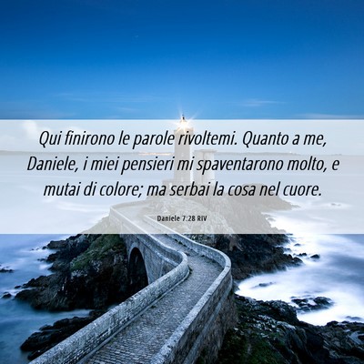Picture 06 - Daniele 7:28 RIV - Qui finirono le parole rivoltemi. Quanto a me, - Bible Verse Picture