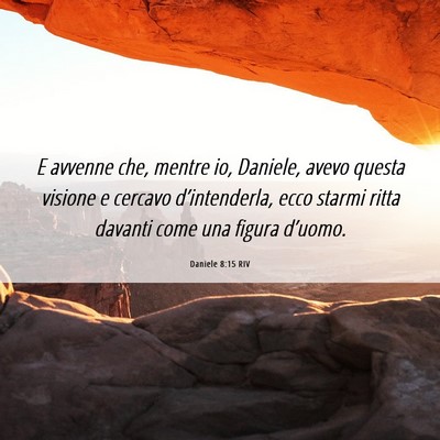 Picture 06 - Daniele 8:15 RIV - E avvenne che, mentre io, Daniele, avevo questa - Bible Verse Picture