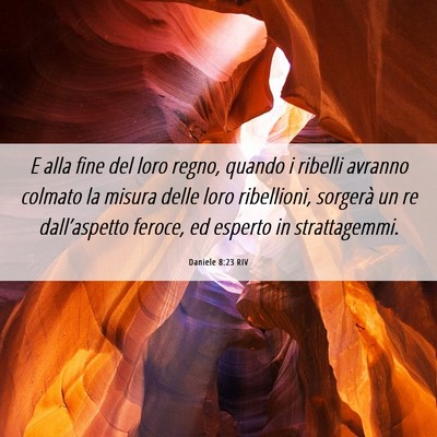 Picture 06 - Daniele 8:23 RIV - E alla fine del loro regno, quando i ribelli - Bible Verse Picture