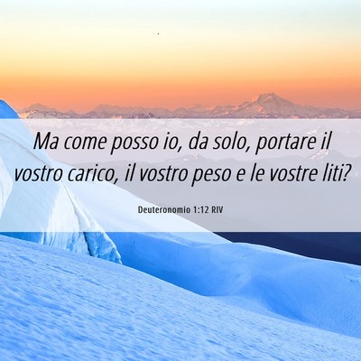 Picture 06 - Deuteronomio 1:12 RIV - Ma come posso io, da solo, portare il vostro - Bible Verse Picture
