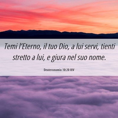 Picture 06 - Deuteronomio 10:20 RIV - Temi l’Eterno, il tuo Dio, a lui servi, tienti - Bible Verse Picture