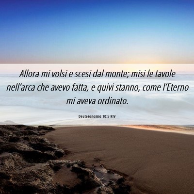 Picture 06 - Deuteronomio 10:5 RIV - Allora mi volsi e scesi dal monte; misi le tavole - Bible Verse Picture