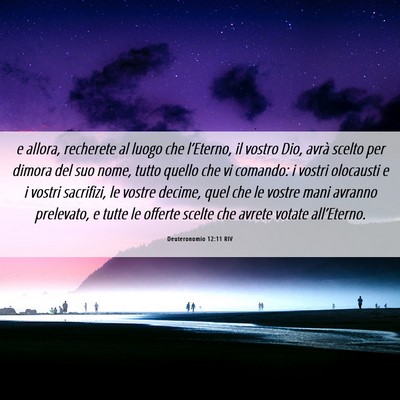 Picture 06 - Deuteronomio 12:11 RIV - e allora, recherete al luogo che l’Eterno, il - Bible Verse Picture