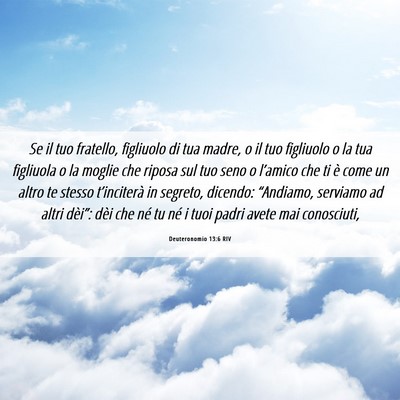 Picture 06 - Deuteronomio 13:6 RIV - Se il tuo fratello, figliuolo di tua madre, o il - Bible Verse Picture