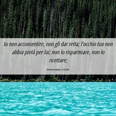 Picture 06 - Deuteronomio 13:8 RIV - tu non acconsentire, non gli dar retta; - Bible Verse Picture