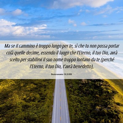 Picture 06 - Deuteronomio 14:24 RIV - Ma se il cammino è troppo lungo per te, sì che - Bible Verse Picture