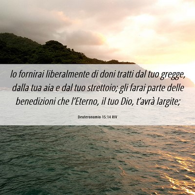 Picture 06 - Deuteronomio 15:14 RIV - lo fornirai liberalmente di doni tratti dal tuo - Bible Verse Picture