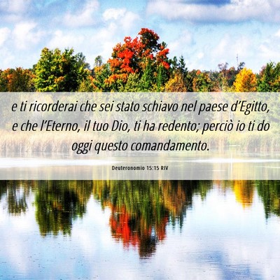 Picture 06 - Deuteronomio 15:15 RIV - e ti ricorderai che sei stato schiavo nel paese - Bible Verse Picture