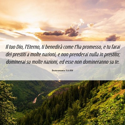 Picture 06 - Deuteronomio 15:6 RIV - Il tuo Dio, l’Eterno, ti benedirà come t’ha - Bible Verse Picture