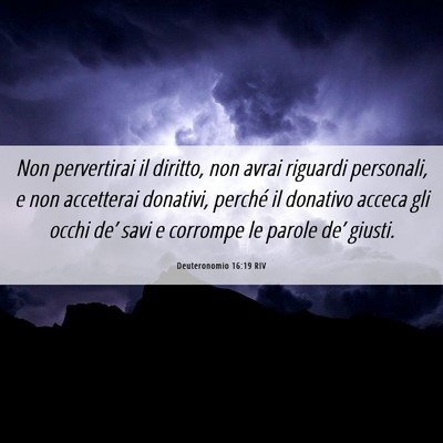 Picture 06 - Deuteronomio 16:19 RIV - Non pervertirai il diritto, non avrai riguardi - Bible Verse Picture