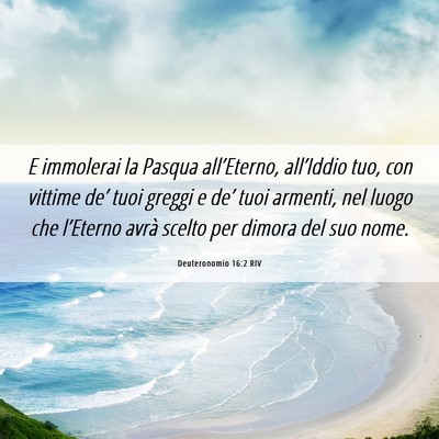 Picture 06 - Deuteronomio 16:2 RIV - E immolerai la Pasqua all’Eterno, all’Iddio - Bible Verse Picture