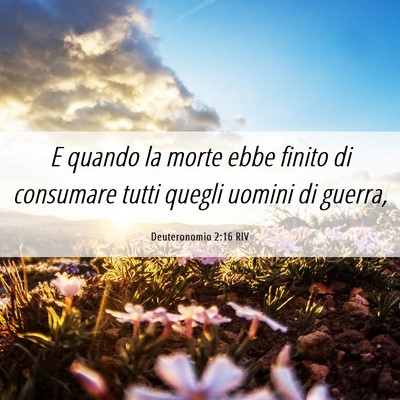 Picture 06 - Deuteronomio 2:16 RIV - E quando la morte ebbe finito di consumare tutti - Bible Verse Picture