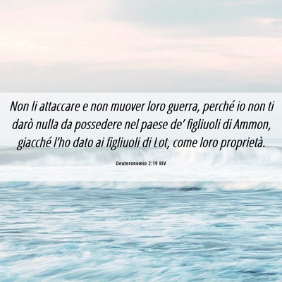 Picture 06 - Deuteronomio 2:19 RIV - Non li attaccare e non muover loro guerra, - Bible Verse Picture