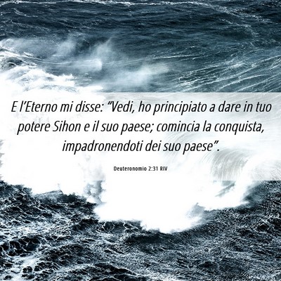 Picture 06 - Deuteronomio 2:31 RIV - E l’Eterno mi disse: “Vedi, ho principiato a - Bible Verse Picture