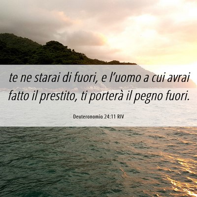 Picture 06 - Deuteronomio 24:11 RIV - te ne starai di fuori, e l’uomo a cui avrai - Bible Verse Picture