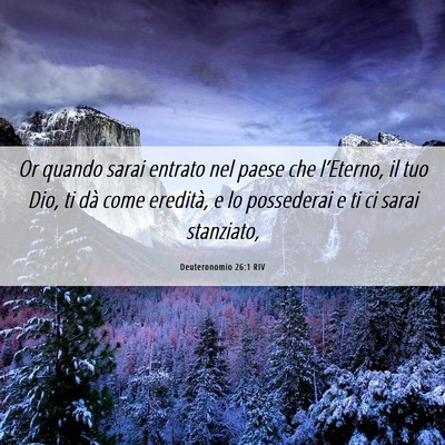 Picture 06 - Deuteronomio 26:1 RIV - Or quando sarai entrato nel paese che l’Eterno, - Bible Verse Picture