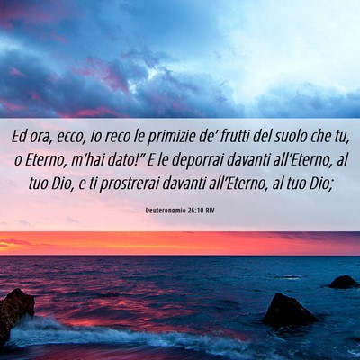 Picture 06 - Deuteronomio 26:10 RIV - Ed ora, ecco, io reco le primizie de’ frutti - Bible Verse Picture