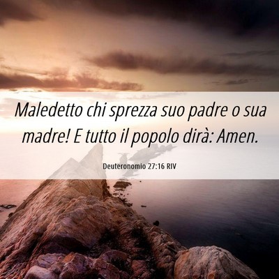 Picture 06 - Deuteronomio 27:16 RIV - Maledetto chi sprezza suo padre o sua madre! E - Bible Verse Picture