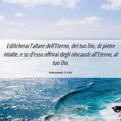 Picture 06 - Deuteronomio 27:6 RIV - Edificherai l’altare dell’Eterno, del tuo - Bible Verse Picture