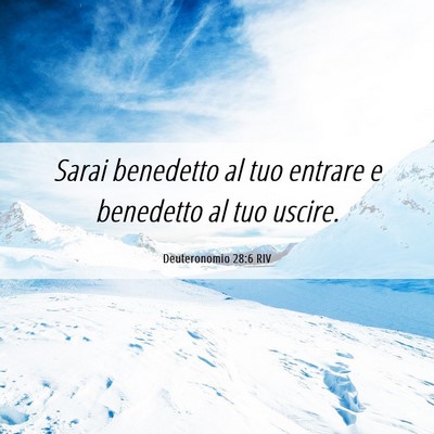 Picture 06 - Deuteronomio 28:6 RIV - Sarai benedetto al tuo entrare e benedetto al tuo - Bible Verse Picture