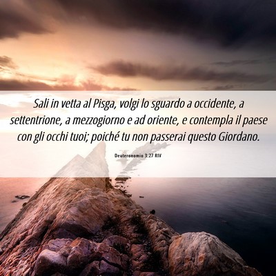 Picture 06 - Deuteronomio 3:27 RIV - Sali in vetta al Pisga, volgi lo sguardo a - Bible Verse Picture