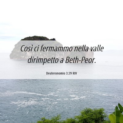 Picture 06 - Deuteronomio 3:29 RIV - Così ci fermammo nella valle dirimpetto a - Bible Verse Picture
