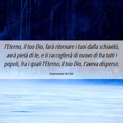 Picture 06 - Deuteronomio 30:3 RIV - l’Eterno, il tuo Dio, farà ritornare i tuoi - Bible Verse Picture